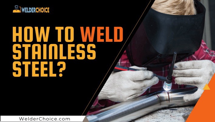 How To Weld Stainless Steel
