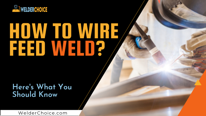 How to wire feed weld