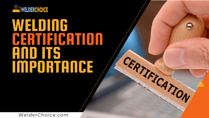 What is Welding Certification and Why its Importance