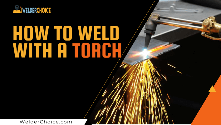 How-To-Weld With-A-Torch
