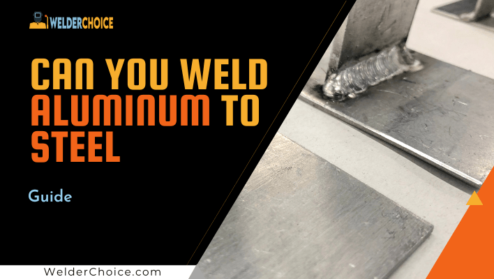 Can You Weld Aluminum To Steel