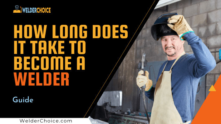 How Long Does It Take To Become A Welder