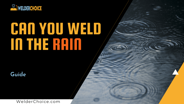 Can You Weld in the Rain