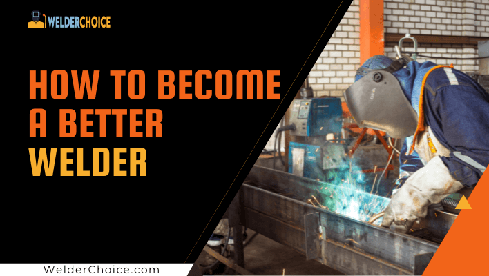 How to Become a Better Welder