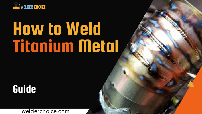 How to Weld Titanium