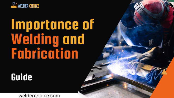 Importance of Welding and Fabrication