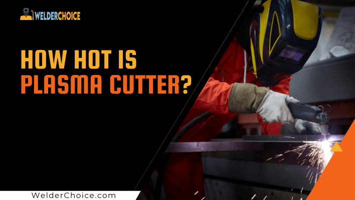 How Hot Is Plasma Cutter